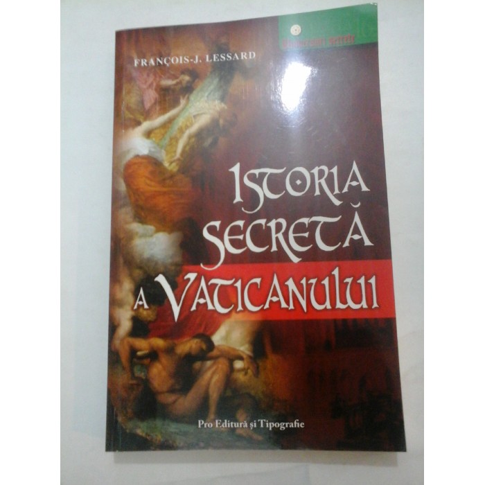  Istoria  secreta  a  Vaticanului  -  Francois-J.  Lessard